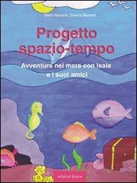 Progetto spazio-tempo. Avventure nel mare con Isaia e i suoi amici. Con CD-ROM - Elena Manenti, Simona Manenti - Libro Edizioni Junior 2010, Strumenti | Libraccio.it