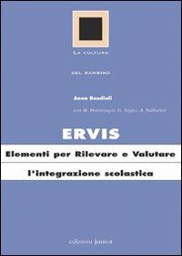 Ervis. Elementi per rilevare e valutare l'integrazione scolastica - Anna Bondioli - Libro Edizioni Junior 2009, La cultura del bambino | Libraccio.it
