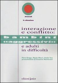 Interazione e conflitto. Bambini «aggressivi» e adulti in difficoltà - Piera Braga, Marta Mauri, Paola Tosi - Libro Edizioni Junior 2009, Strumenti in educazione | Libraccio.it