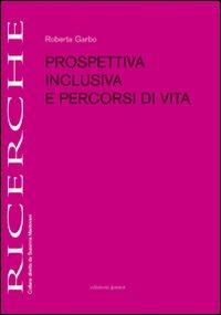 Prospettiva inclusiva e percorsi di vita - Roberta Garbo - Libro Edizioni Junior 2010, Ricerche | Libraccio.it