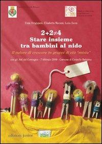 2+2 diverso da 4. Stare insieme tra bambini al nido. Il valore di crescere in gruppi di età «mista» - Enza Stragapede, Elisabetta Marazzi, Luisa Zecca - Libro Edizioni Junior 2010 | Libraccio.it