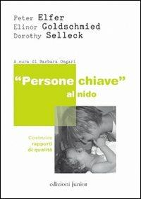 «Persone chiave» al nido. Costruire rapporti di qualità - Peter Elfer, Elinor Goldschmied, Dorothy Sellech - Libro Edizioni Junior 2010, Zero sei | Libraccio.it