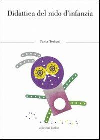 Didattica del nido d'infanzia - Tania Terlizzi - Libro Edizioni Junior 2010, Biblioteca scienze dell'infanzia | Libraccio.it