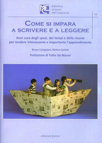 Come si impara a scrivere e a leggere. Aver cura degli spazi, dei tempi e delle risorse per rendere interessante e importante l'apprendimento - Bruna Campolmi, Elettra Carloni - Libro Edizioni Junior 2010 | Libraccio.it