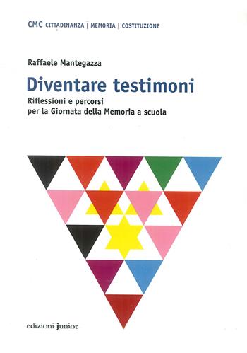 Diventare testimoni. Riflessioni e percorsi per la Giornata della Memoria a scuola - Raffaele Mantegazza - Libro Edizioni Junior 2014 | Libraccio.it