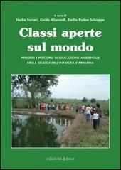 Classi aperte sul mondo. Pensieri e percorsi di educazione ambientale nella scuola dell'infanzia e primaria