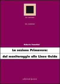 La sezione primavera: dal monitoraggio alle linee guida - Roberto Franchini - Libro Edizioni Junior 2012 | Libraccio.it