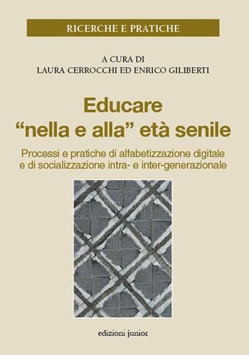 Educare «nella e alla» età senile. Processi e pratiche di alfabetizzazione digitale e di socializzazione intra- e inter-generazionale  - Libro Edizioni Junior 2014, Ricerche e pratiche | Libraccio.it