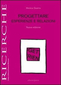 Progettare esperienze e relazioni - Monica Guerra - Libro Edizioni Junior 2013, Ricerche | Libraccio.it