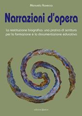 Narrazioni d'opera. La restituzione biografica: una pratica di scrittura per la formazione e la documentazione educativa