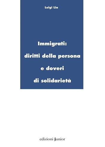 Immigrati. Diritti della persona e doveri di solidarietà - Luigi Lia - Libro Edizioni Junior 2014 | Libraccio.it