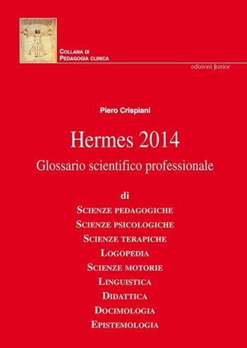 Hermes 2014. Glossario scientifico professionale - Piero Crispiani - Libro Edizioni Junior 2013, Collana di pedagogia clinica | Libraccio.it