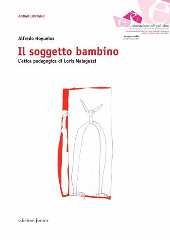 Il soggetto bambino. L'etica pedagogica di Loris Malaguzzi - Alfredo Hoyuelos Planillo - Libro Edizioni Junior 2014 | Libraccio.it