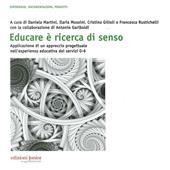 Educare è ricerca di senso. Applicazione di un approccio progettuale nell'esperienza educativa dei servizi 0-6 anni. Con CD-ROM