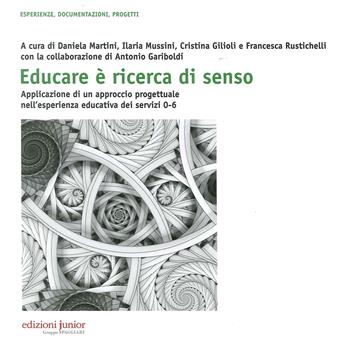 Educare è ricerca di senso. Applicazione di un approccio progettuale nell'esperienza educativa dei servizi 0-6 anni. Con CD-ROM  - Libro Edizioni Junior 2015 | Libraccio.it