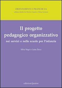 Il progetto pedagogico organizzativo nei servizi e nelle scuole per l'infanzia - Luisa Zecca, Silvia Negri - Libro Edizioni Junior 2012, Orientamenti e pratiche 0-6 | Libraccio.it