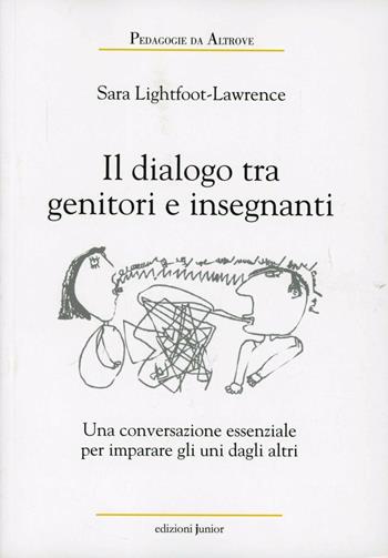 Dialoghi tra genitori e insegnanti. Una conversazione essenziale per imparare uno dall'altro - Sara Lawrence-Lightfoot - Libro Edizioni Junior 2012 | Libraccio.it