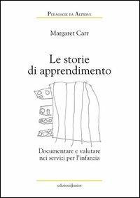 Le storie di apprendimento. Documentare e valutare nei servizi per l'infanzia - Margaret Carr - Libro Edizioni Junior 2013 | Libraccio.it