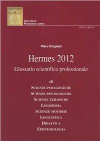Hermes 2012. Glossario scientifico professionale - Piero Crispiani - Libro Edizioni Junior 2009, Collana di pedagogia clinica | Libraccio.it