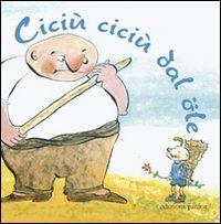 Ciciù ciciù dal öle  - Libro Edizioni Junior 2012 | Libraccio.it