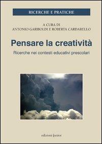 Pensare la creatività. Ricerche nei contesti educativi per l'infanzia  - Libro Edizioni Junior 2012, Ricerche | Libraccio.it