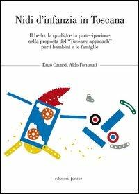 Nidi d'infanzia in Toscana. Il bello, la qualità e la partecipazione nella proposta del «Tuscany approach» per i bambini e le famiglie - Enzo Catarsi, Aldo Fortunati - Libro Edizioni Junior 2012, Biblioteca scienze dell'infanzia | Libraccio.it