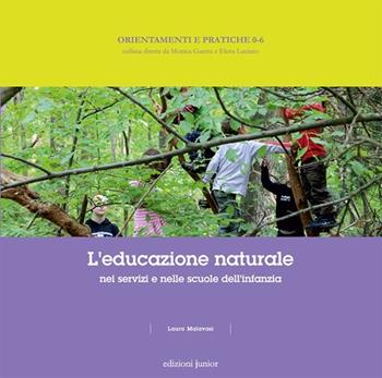 Educazione naturale nei servizi e nelle scuole dell'infanzia - Laura Malavasi - Libro Edizioni Junior 2013, Orientamenti e pratiche 0-6 | Libraccio.it