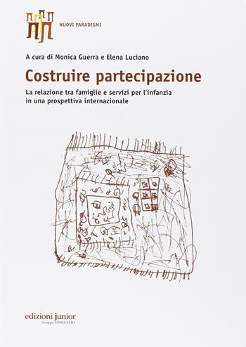 Costruire partecipazione. La relazione tra famiglie e servizi per l'infanzia in una prospettiva internazionale  - Libro Edizioni Junior 2015 | Libraccio.it