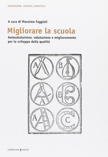 Migliorare la scuola. Autovalutazione, valutazione e miglioramento per lo sviluppo della qualità  - Libro Edizioni Junior 2014 | Libraccio.it