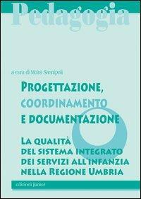 Progettazione, coordinamento e documentazione. La qualità del sistema integrato dei servizi all'infanzia nella Regione Umbria  - Libro Edizioni Junior 2012 | Libraccio.it
