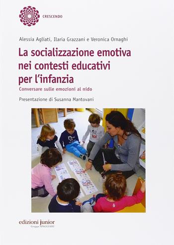 La socializzazione emotiva nei contesti educativi per l'infanzia. Conversare sulle emozioni al nido - Alessia Agliati, Ilaria Grazzani, Veronica Ornaghi - Libro Edizioni Junior 2015, Crescendo | Libraccio.it