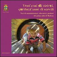 Vent'anni di diritti, quarant'anni di servizi. Voci di amministratori, educatrici, genitori del primo nido di Modena  - Libro Edizioni Junior 2014 | Libraccio.it