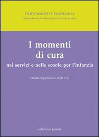 I momenti di cura nei servizi e nelle scuole per l'infanzia - Donata Ripamonti, Paola Tosi - Libro Edizioni Junior 2010 | Libraccio.it