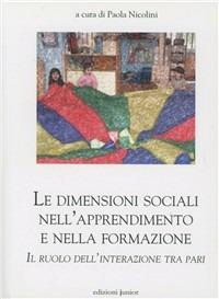 Le dimensioni sociali nell'epprendimento e nella formazione. Il ruolo dell'interazione tra pari  - Libro Edizioni Junior 2009 | Libraccio.it