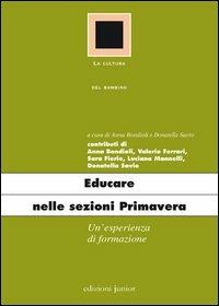 Educare nelle sezioni primavera. Un'esperienza di formazione - Anna Bondioli, Donatella Savio - Libro Edizioni Junior 2012 | Libraccio.it