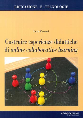 Costruire esperienze didattiche di online collaborative learning - Luca Ferrari - Libro Edizioni Junior 2015 | Libraccio.it