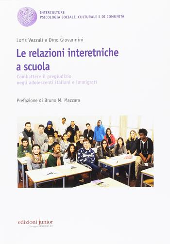 Le relazioni interetniche a scuola. Combattere il pregiudizio negli adolescenti italiani e immigrati - Loris Vezzali, Dino Giovannini - Libro Edizioni Junior 2015 | Libraccio.it