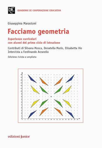 Facciamo geometria. Esperienze curricolari con alunni del primo ciclo di istruzione - Giuseppina Marastoni, Ferdinando Arzarello - Libro Edizioni Junior 2017, Quaderni di cooperazione educativa | Libraccio.it