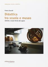 Didattica tra scuola e museo. Antiche e nuove forme del sapere