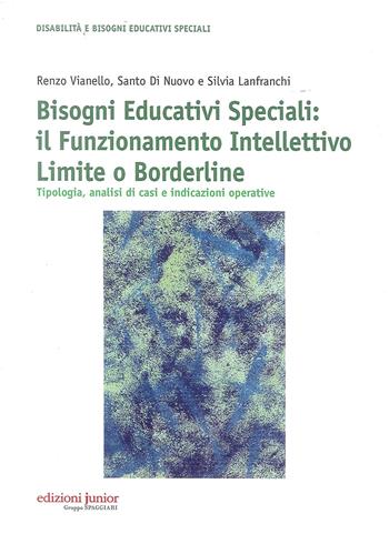 Bisogni educativi speciali. Il funzionamento intellettivo limite o borderline. Tipologia, analisi di casi e indicazioni operative - Renzo Vianello, Santo Di Nuovo, Silvia Lanfranchi - Libro Edizioni Junior 2014, Disabilità e bisogni educativi speciali | Libraccio.it