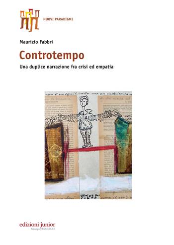 Controtempo. Una duplice narrazione tra crisi ed empatia - Maurizio Fabbri - Libro Edizioni Junior 2015, Nuovi paradigmi | Libraccio.it