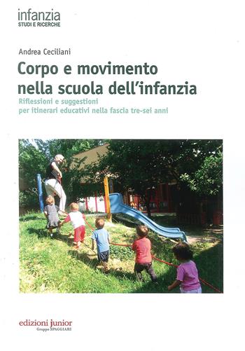 Corpo e movimento nella scuola dell'infanzia. Riflessioni e suggestioni per itinerari educativi nella fascia tre-sei anni - Andrea Ceciliani - Libro Edizioni Junior 2015 | Libraccio.it
