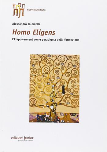 Homo eligens. L'empowerment come paradigma della formazione - Alessandro Tolomelli - Libro Edizioni Junior 2015, Nuovi paradigmi | Libraccio.it