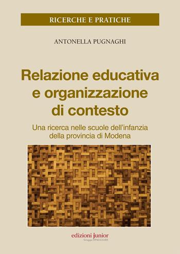 Relazione educativa e organizzazione di contesto. Una ricerca nella scuola dell'infanzia della provincia di Modena - Antonella Pugnaghi - Libro Edizioni Junior 2015 | Libraccio.it