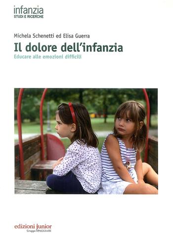 Il dolore dell'infanzia. Educare alle emozioni difficili - Michela Schenetti - Libro Edizioni Junior 2015 | Libraccio.it