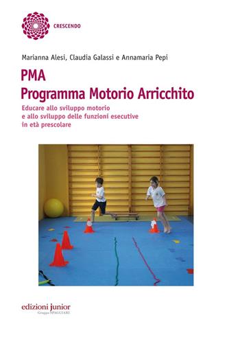 PMA Programma Motorio Arricchito. Educare allo sviluppo motorio e allo sviluppo delle funzioni esecutive in età prescolare - Marianna Alesi, Claudia Galassi, Annamaria Pepi - Libro Edizioni Junior 2016 | Libraccio.it