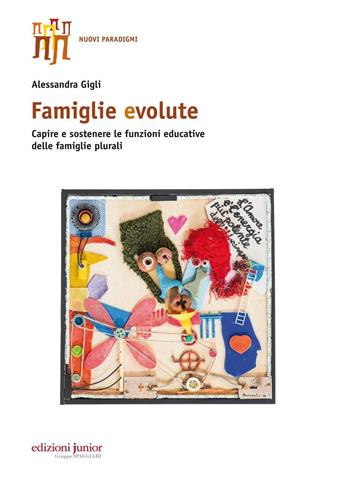 Famiglie evolute. Capire e sostenere le funzioni educative delle famiglie plurali - Alessandra Gigli - Libro Edizioni Junior 2016 | Libraccio.it