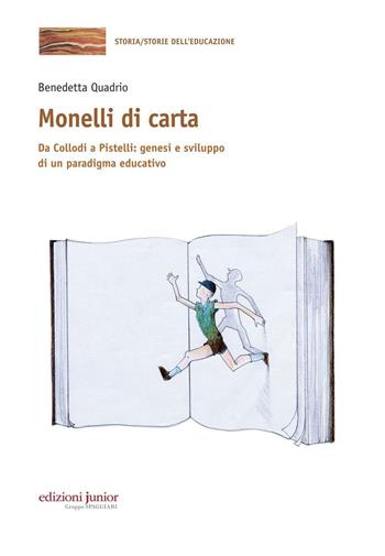 Monelli di carta. Da Collodi a Pistelli: genesi e sviluppo di un paradigma educativo - Benedetta Quadrio - Libro Edizioni Junior 2017, Storia dell'educazione | Libraccio.it