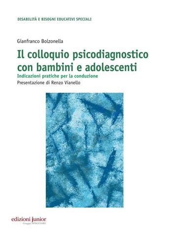 Colloquio psicodiagnostico con bambini e adolescenti. Indicazioni pratiche per la conduzione - Gianfranco Bolzonella - Libro Edizioni Junior 2016 | Libraccio.it