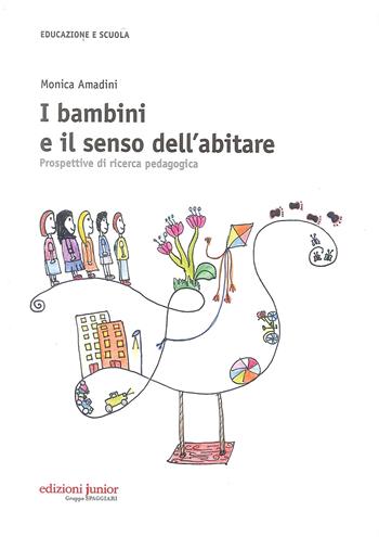 I bambini e il senso dell'abitare. Prospettive di ricerca pedagogica - Monica Amadini - Libro Edizioni Junior 2017 | Libraccio.it